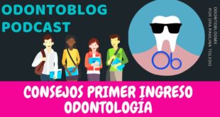 ODONTOBLOG PODCAST- Consejos para estudiantes de Primer Ingreso de Odontología
